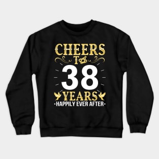 Cheers To 38 Years Happily Ever After Married Wedding Crewneck Sweatshirt